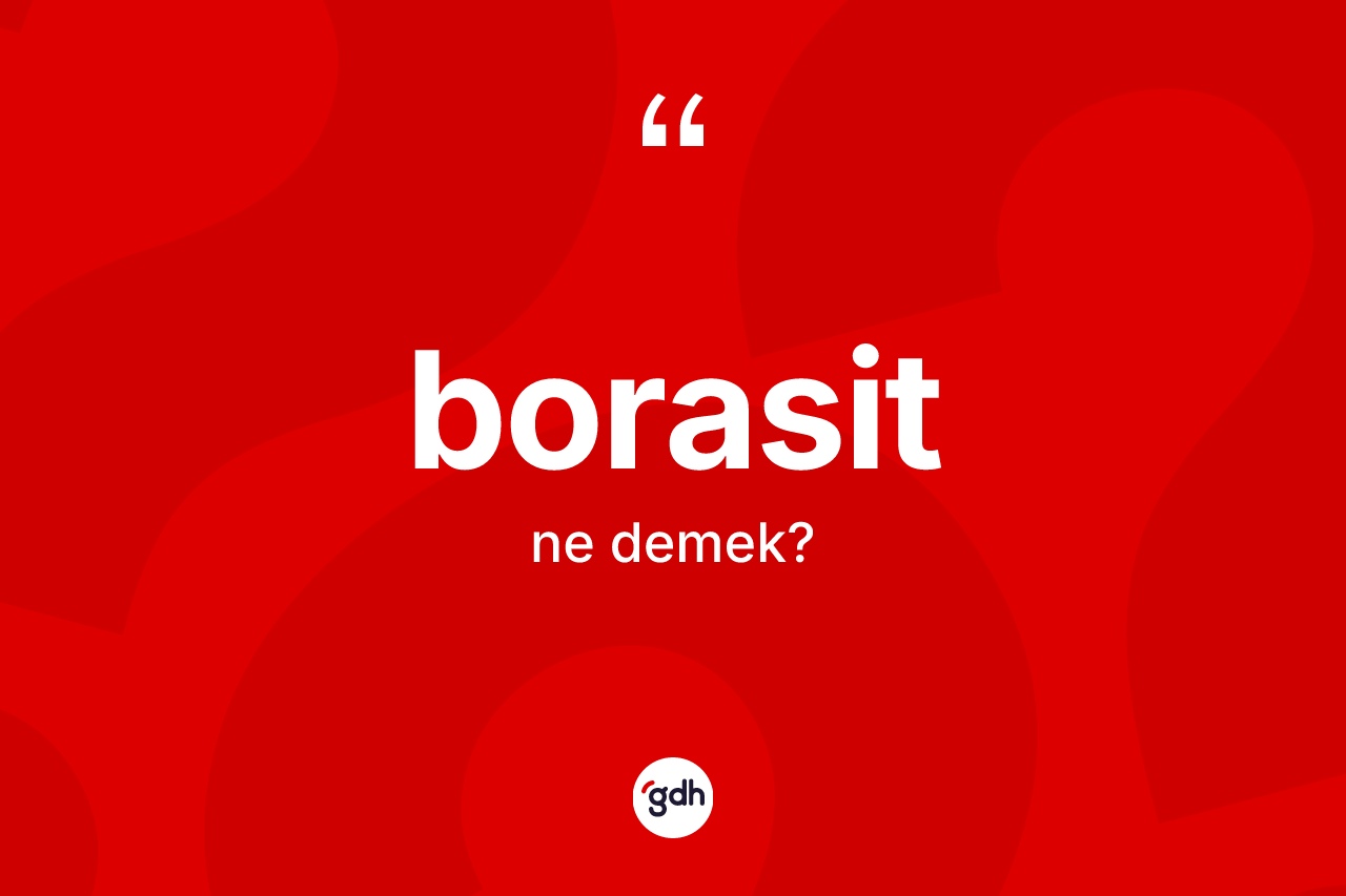 Borasit ne anlama gelir?