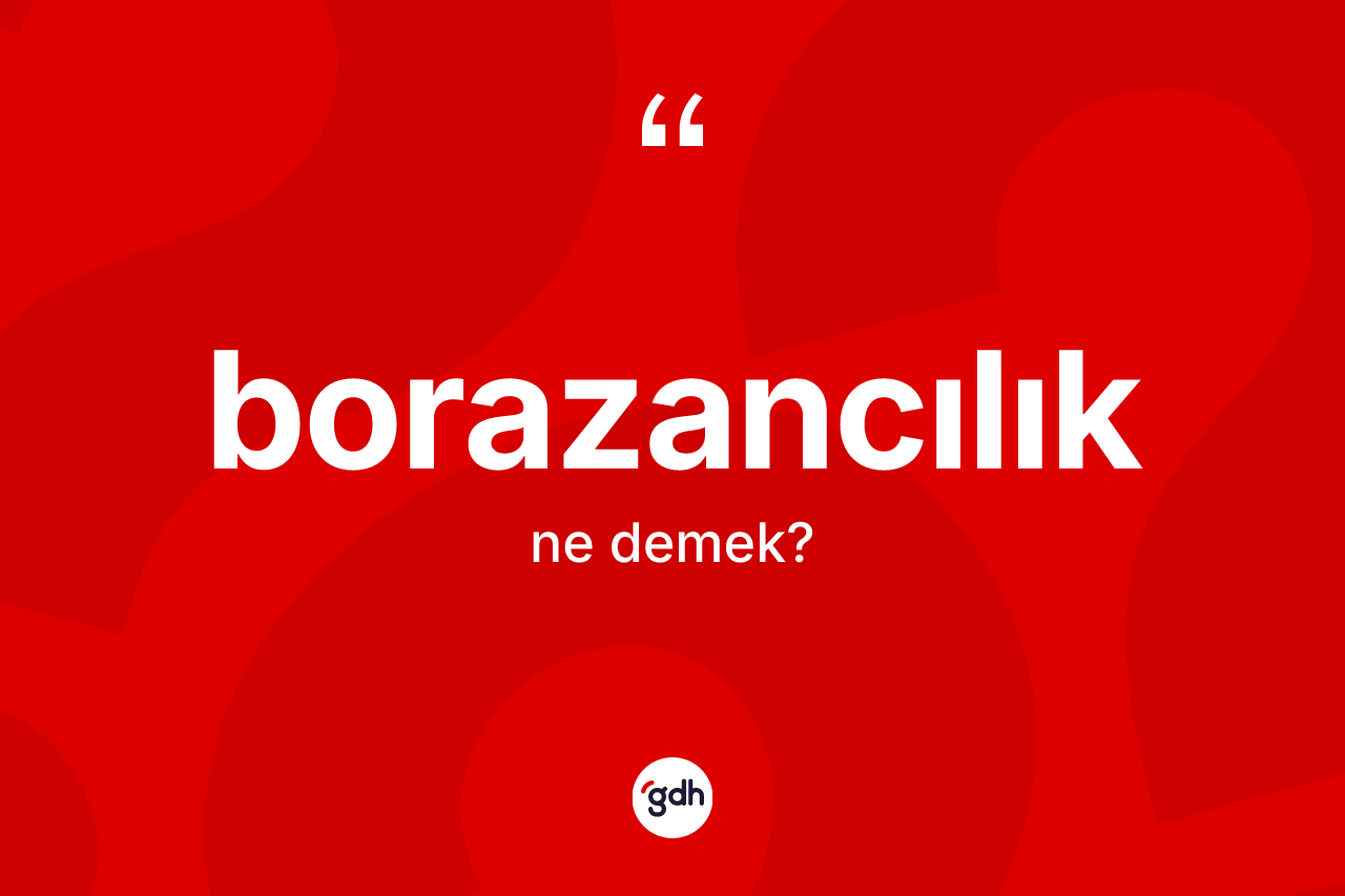 Borazancılık kelimesi nedir?