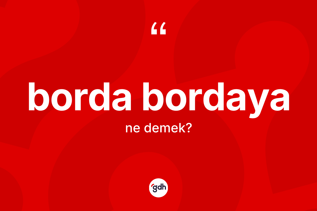 Borda bordaya nedir?