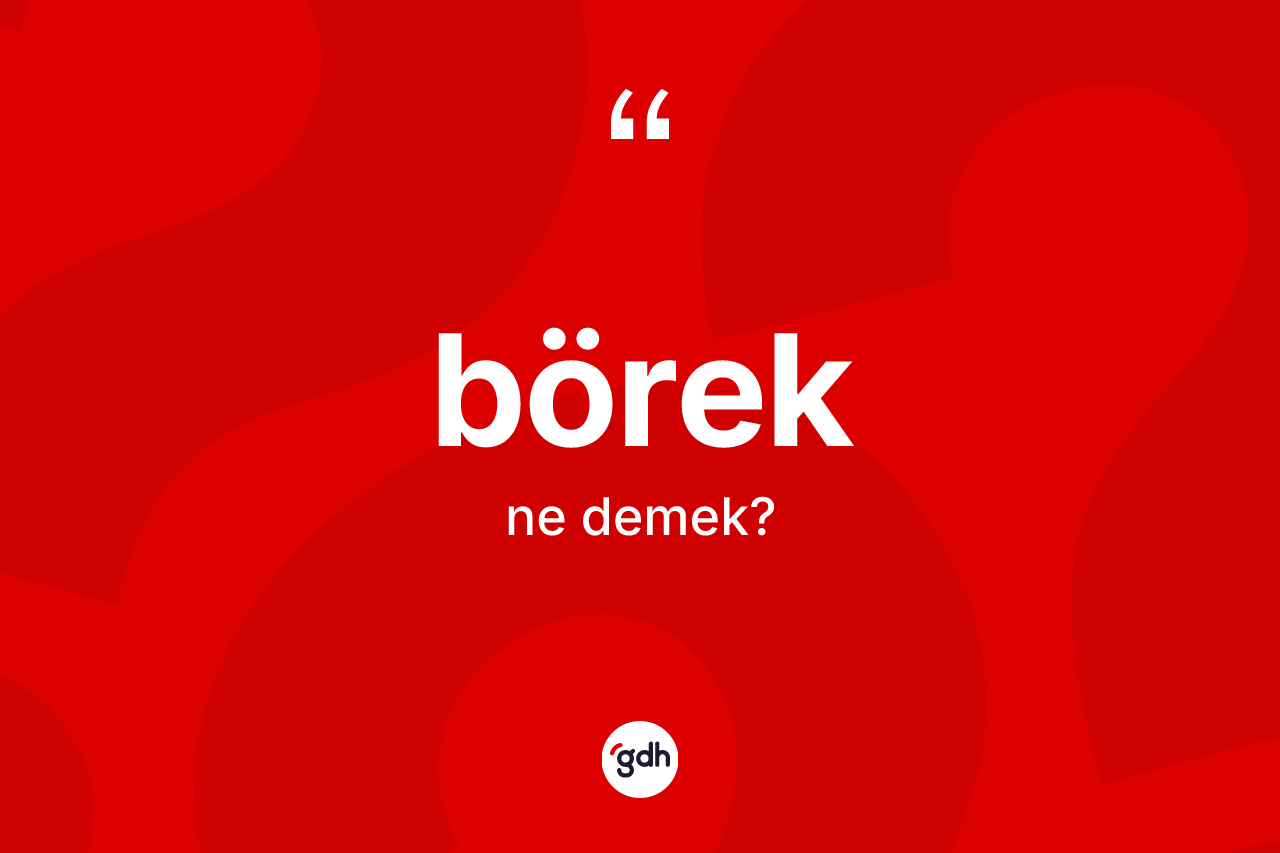 Börek ne anlama gelir?