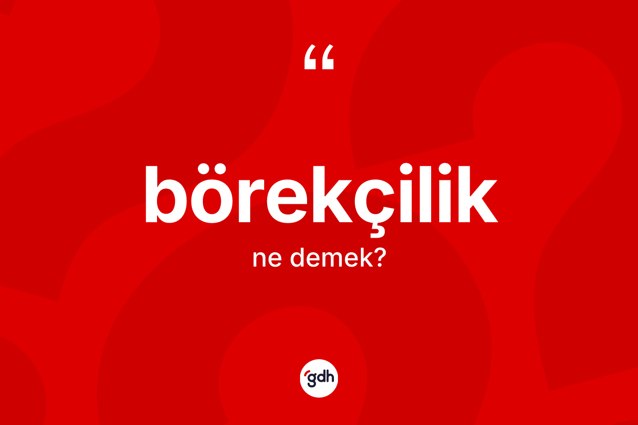 Börekçilik kelimesinin anlamı nedir?