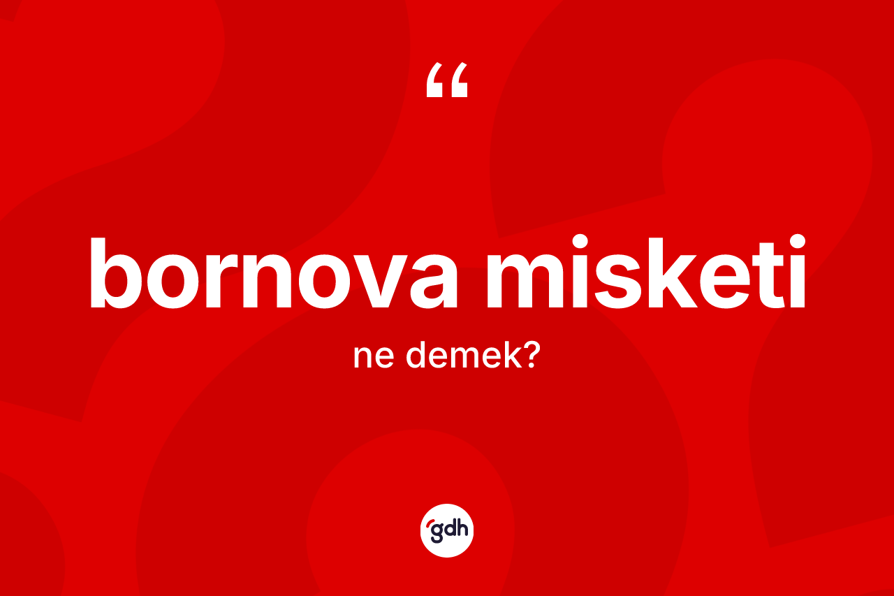 Bornova misketi kelimesinin sözlükteki tanımı nedir?