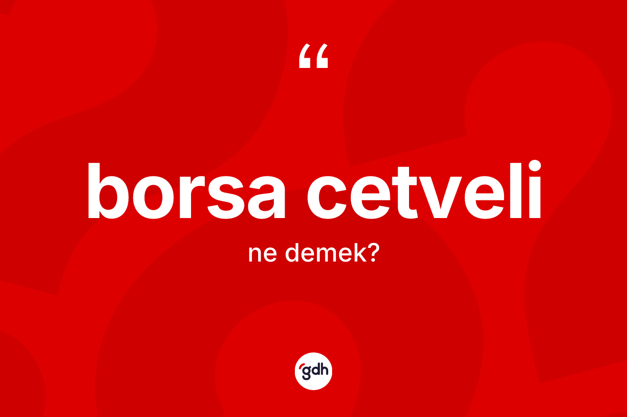 Borsa cetveli ne anlama gelir?
