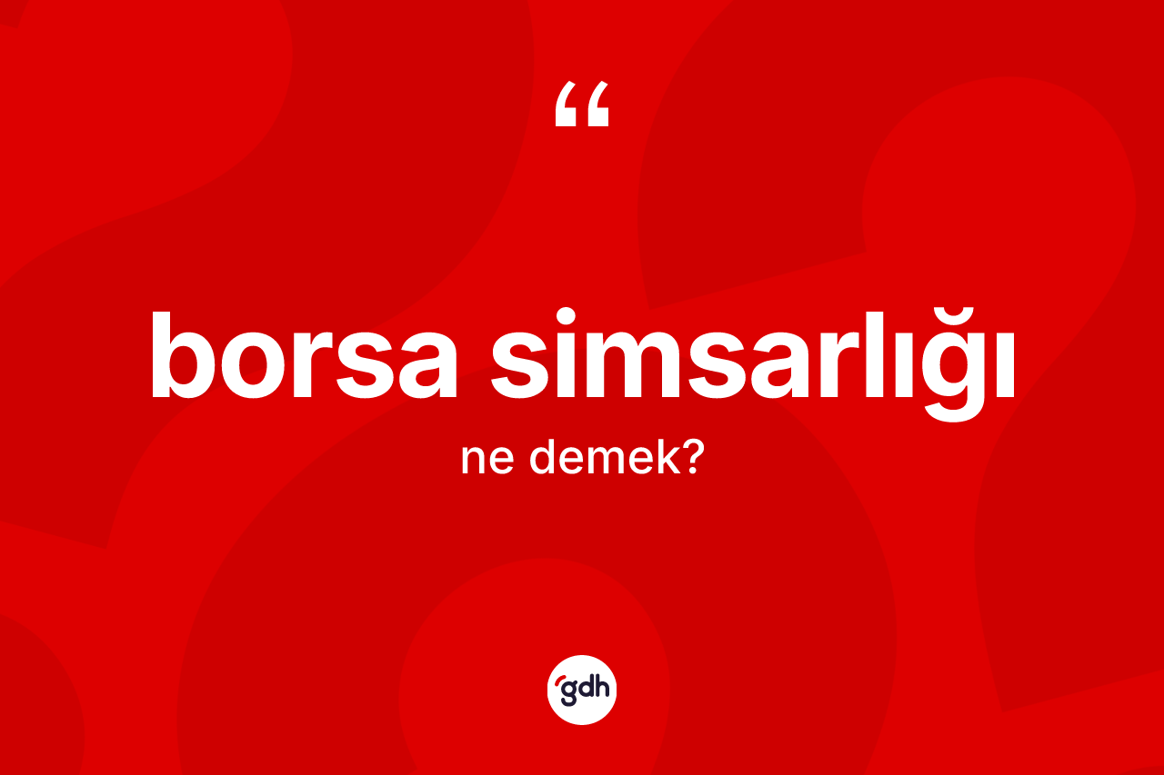 Borsa simsarlığı nedir? Borsa simsarlığı kelimesinin TDK anlamı nedir?