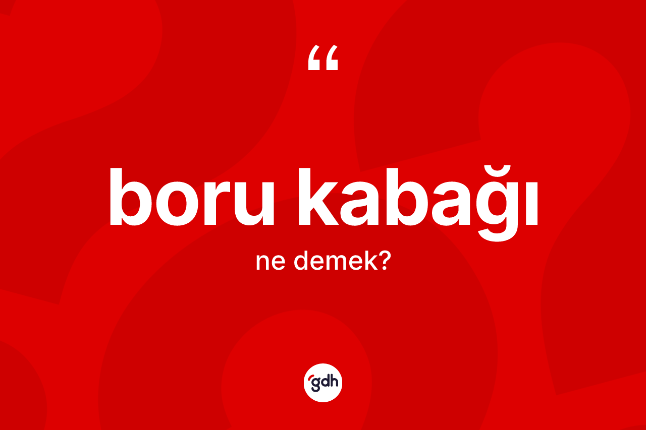 Boru kabağı kelimesinin anlamı nedir?