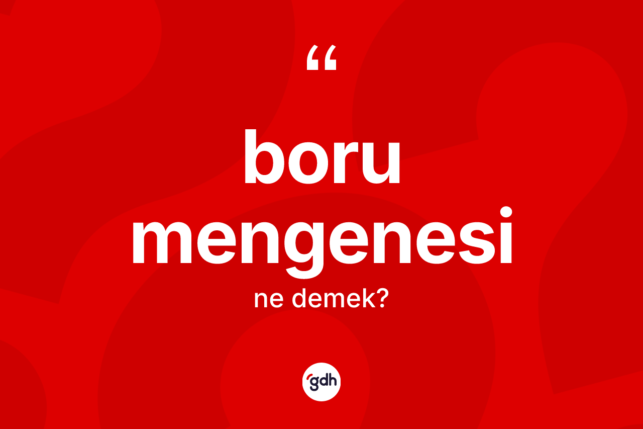 Boru mengenesi nedir?