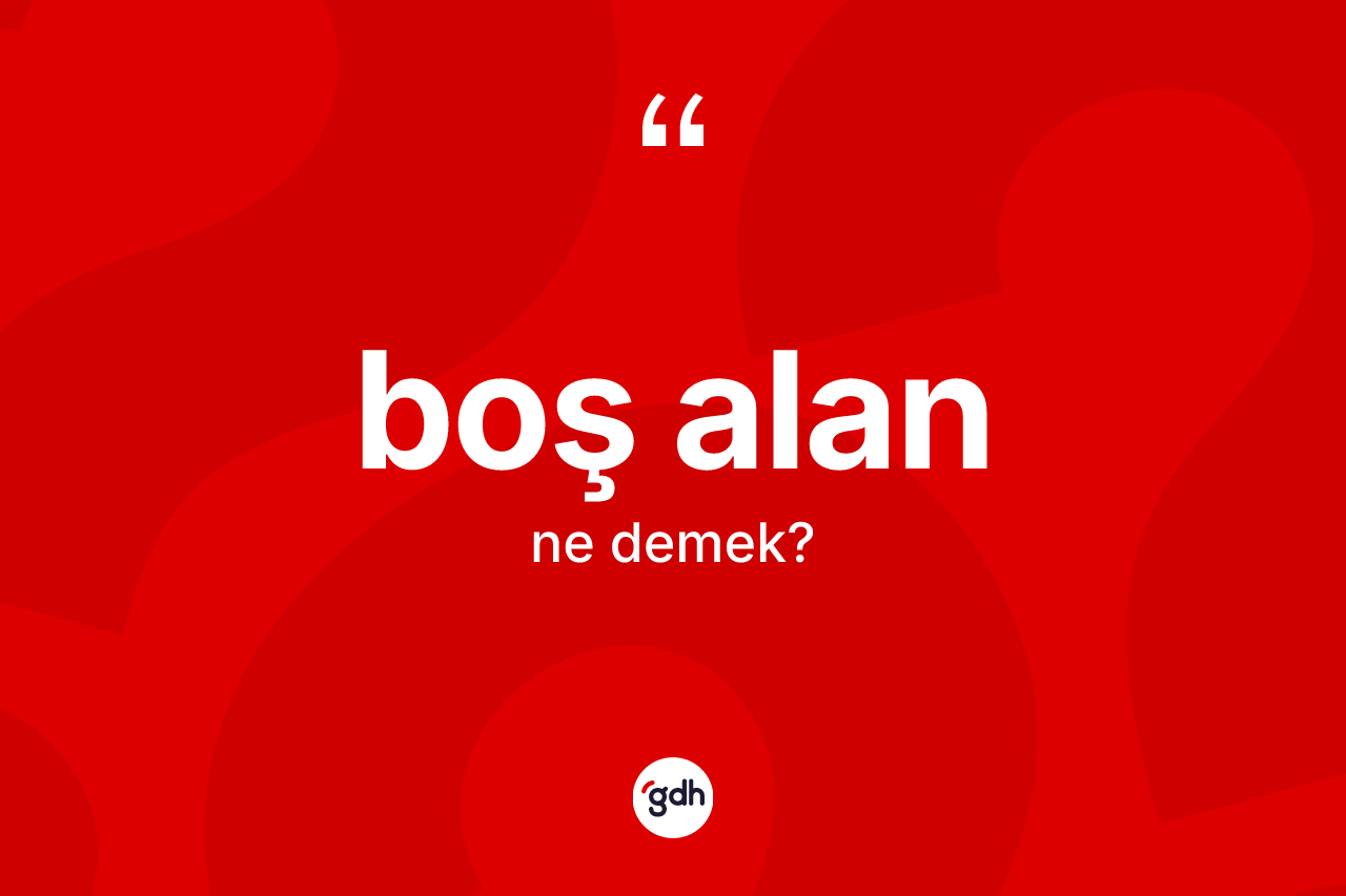 Boş alan kelimesinin tanımı nedir? Boş alanın TDK'ya göre anlamı nedir?