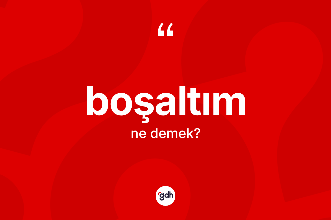 Boşaltım kelimesinin tanımı nedir?