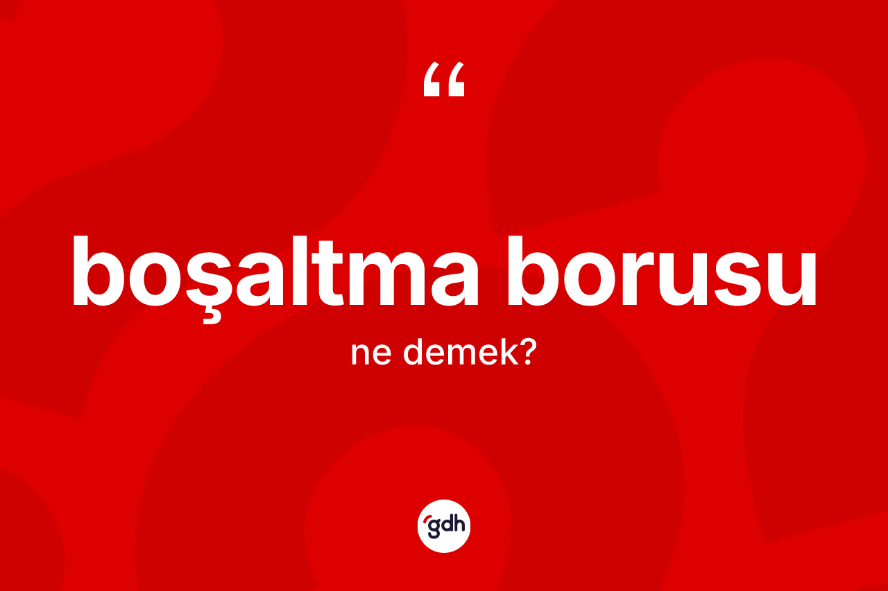 Boşaltma borusu ne demek?