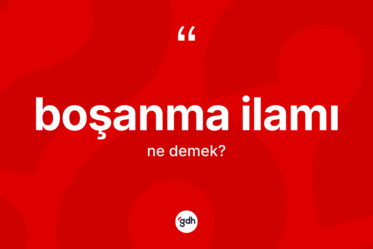 Boşanma ilamı kelimesi ne demek?