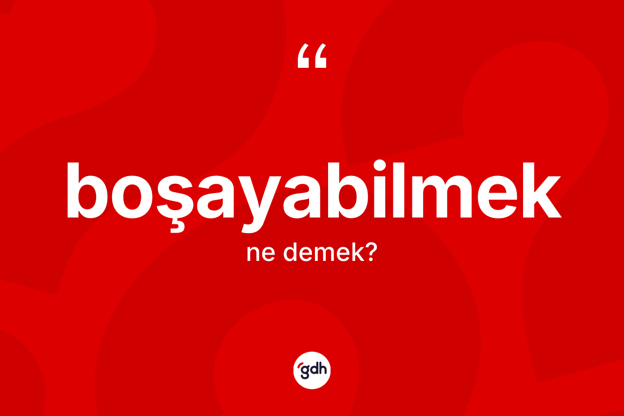 Boşayabilmek nedir? Boşayabilmeğin halk arasındaki kullanımı nasıldır?