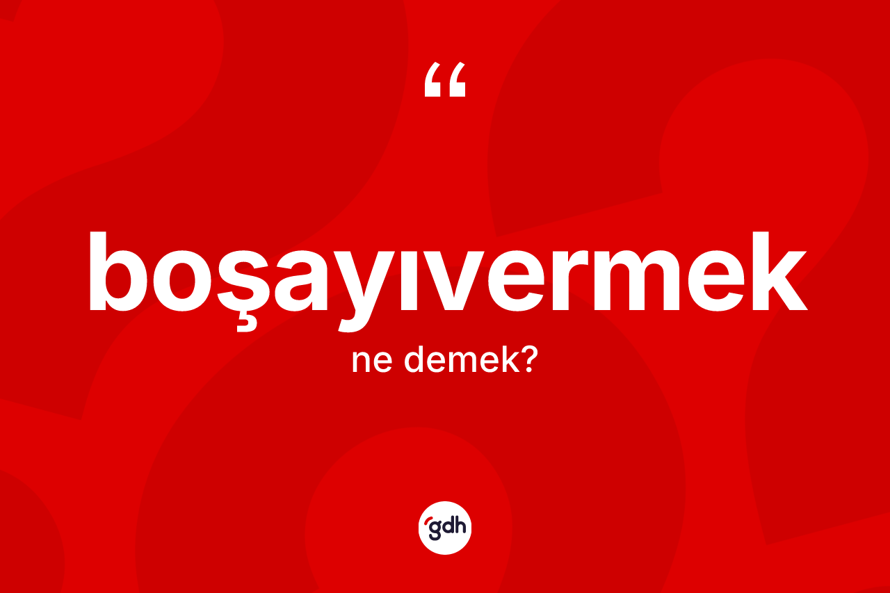 Boşayıvermek kelimesi nedir?