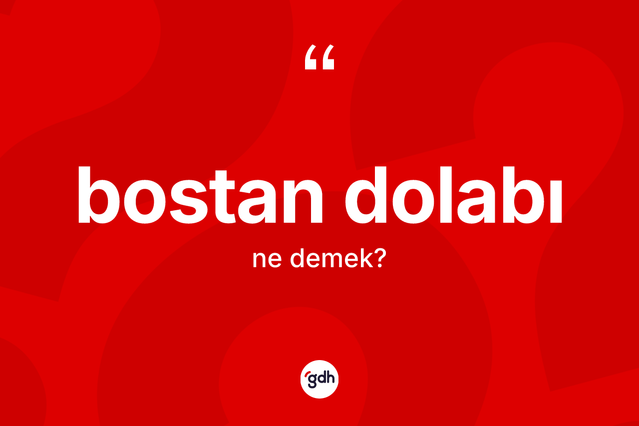 Bostan dolabı ne anlama gelir?