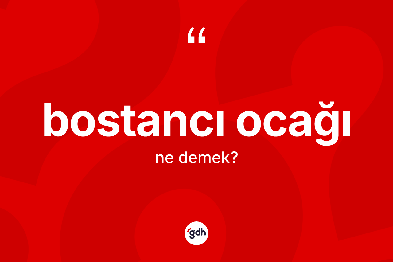 Bostancı Ocağı kelimesinin anlamı nedir?