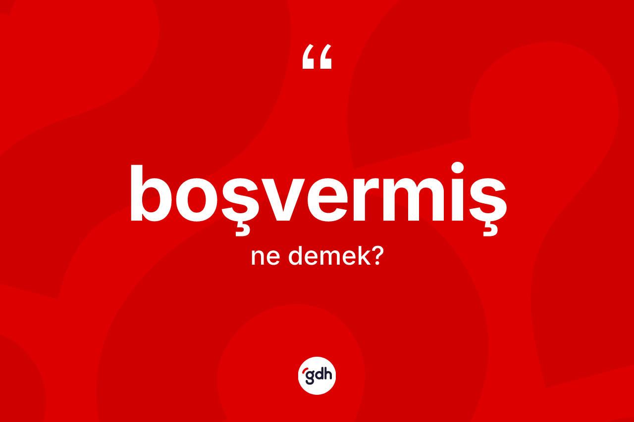 Boşvermiş ne demek? Boşvermiş kelimesinin özellikleri nelerdir?
