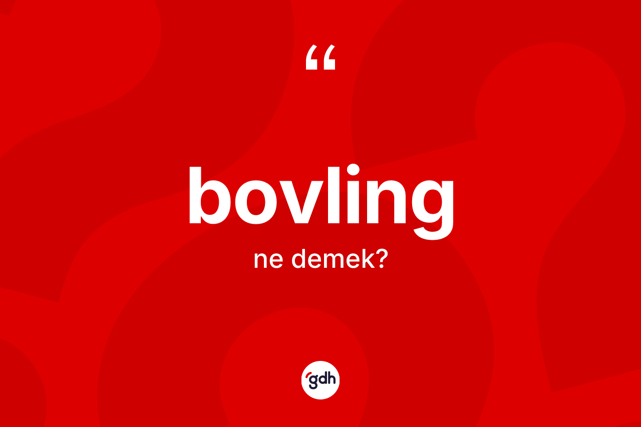 Bovling ne demek? Bovling kelimesinin TDK'ya göre açıklaması nedir?