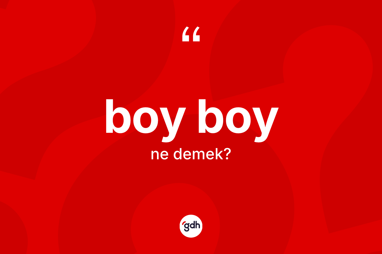 Boy boy kelimesinin anlamı nedir?