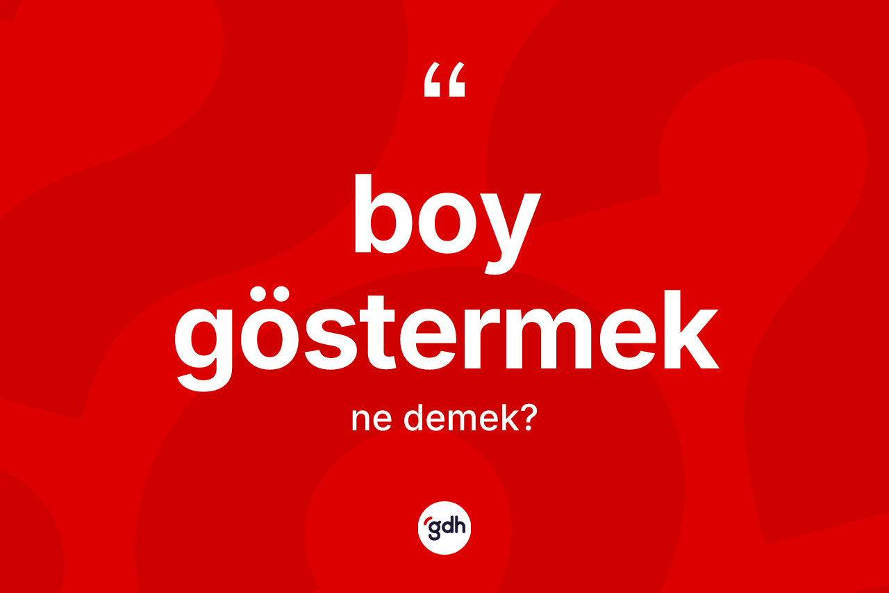 Boy göstermek ne demektir?