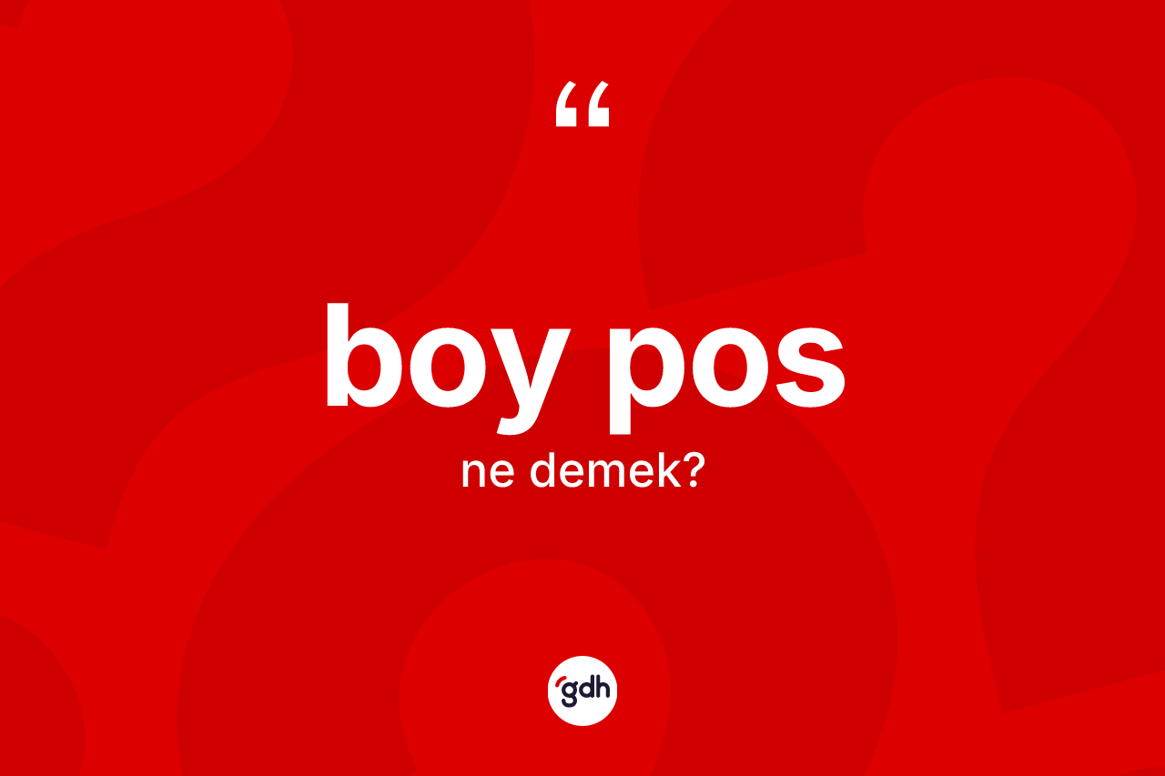Boy pos kelimesi ne anlama gelir?