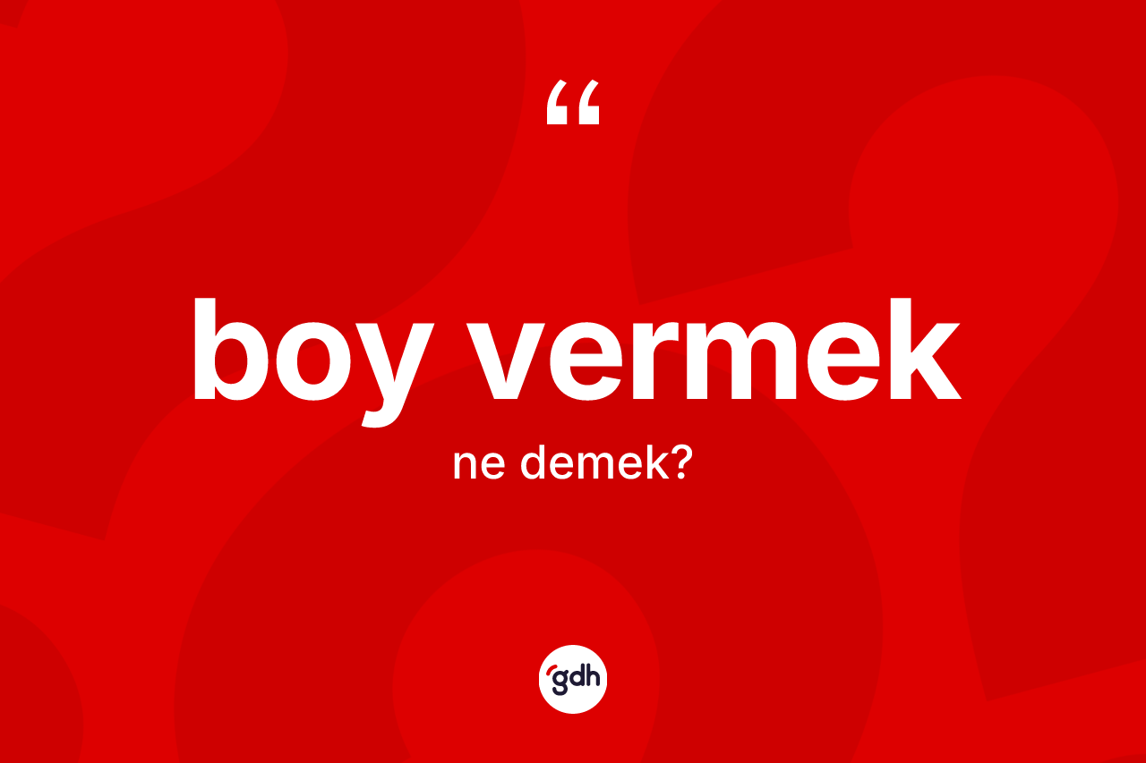 Boy vermek ifadesi ne demektir?