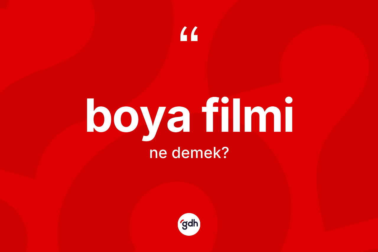 Boya filmi kelimesinin tanımı nedir? Boya filmi kelimesinin özellikleri nelerdir?