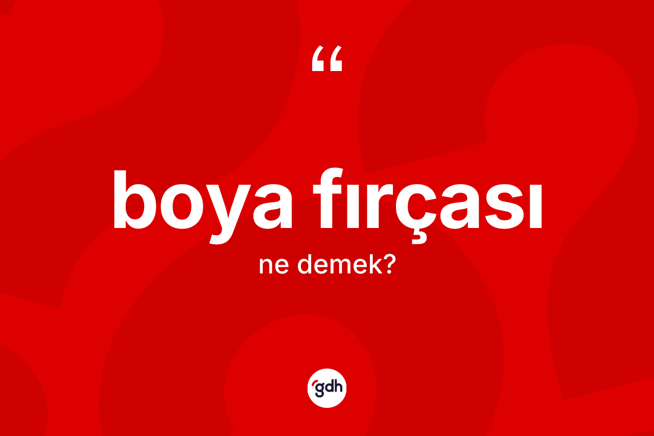 Boya fırçası kelimesi ne demek? Boya fırçasının kısaca tanımı nedir?