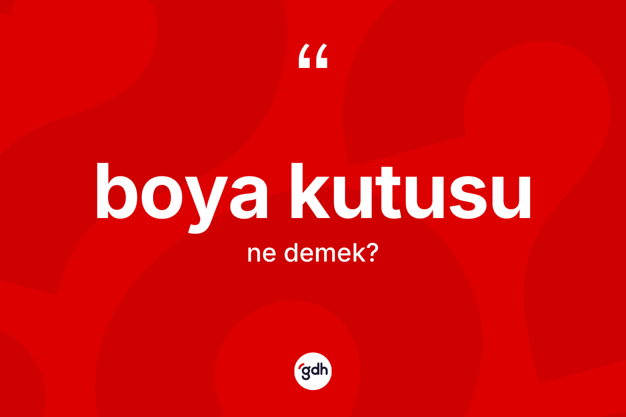 Boya kutusu kelimesinin anlamı nedir?