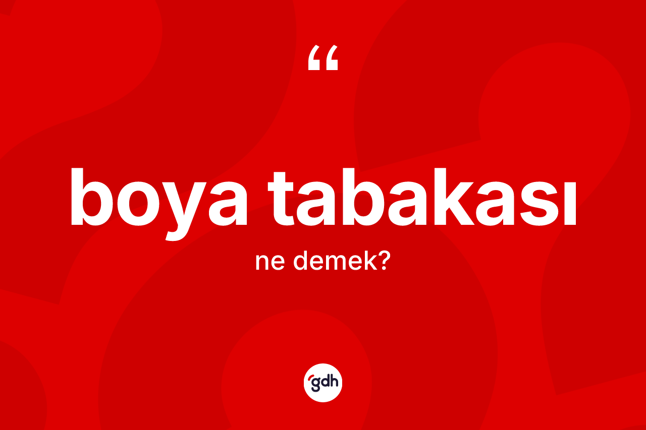 Boya tabakası kelimesinin anlamı nedir?