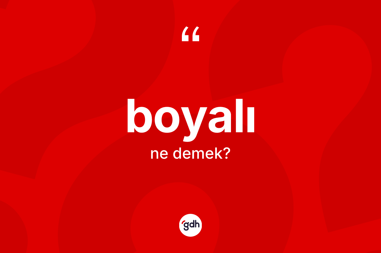 Boyalı nedir?