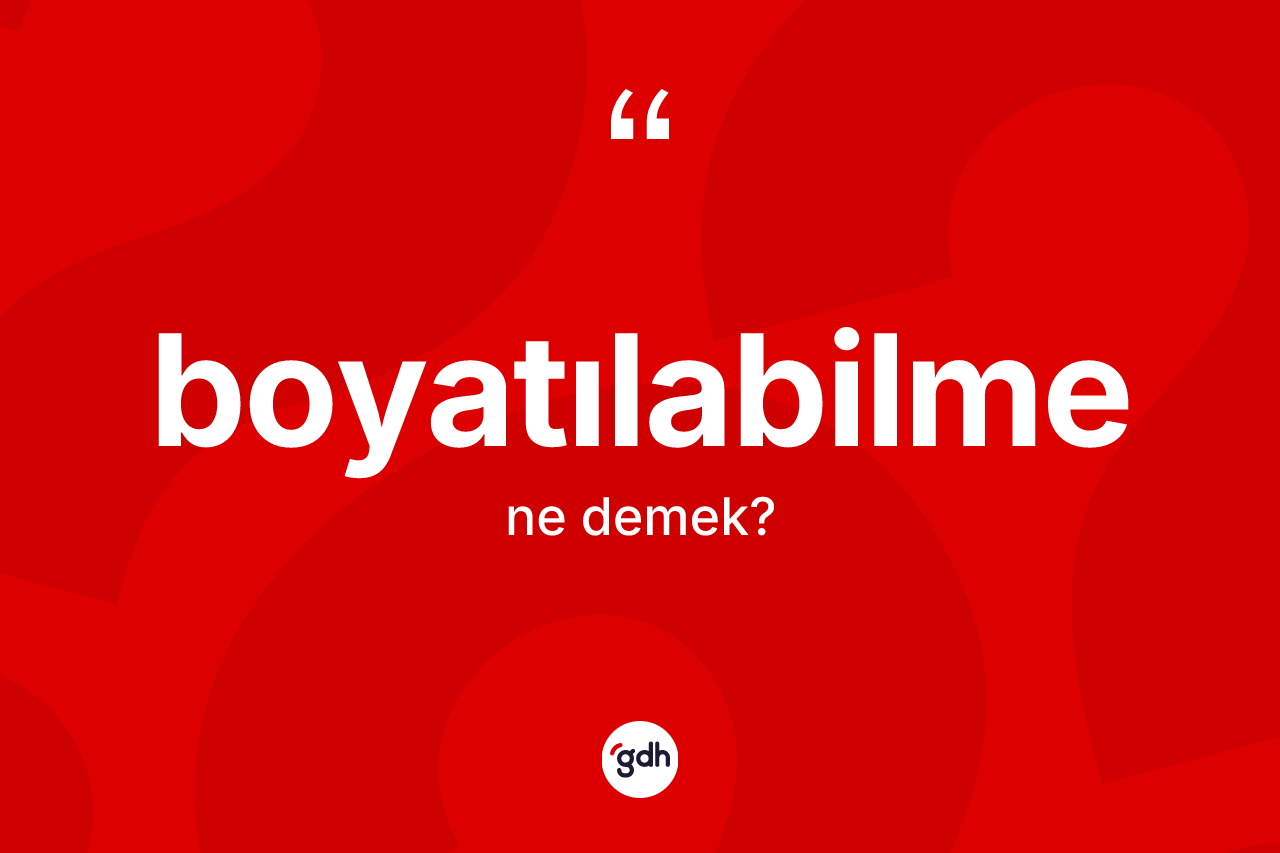 Boyatılabilme kelimesinin anlamı nedir?
