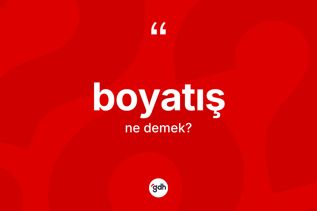 Boyatış ne demek? Boyatışın sözlükteki anlamı nedir?