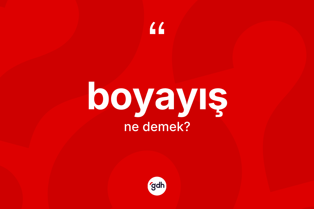Boyayış kelimesinin tanımı nedir? Boyayış kelimesinin özellikleri nelerdir?