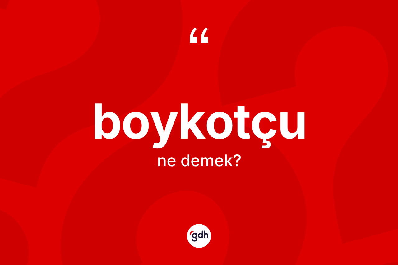 Boykotçu kelimesi ne demek?