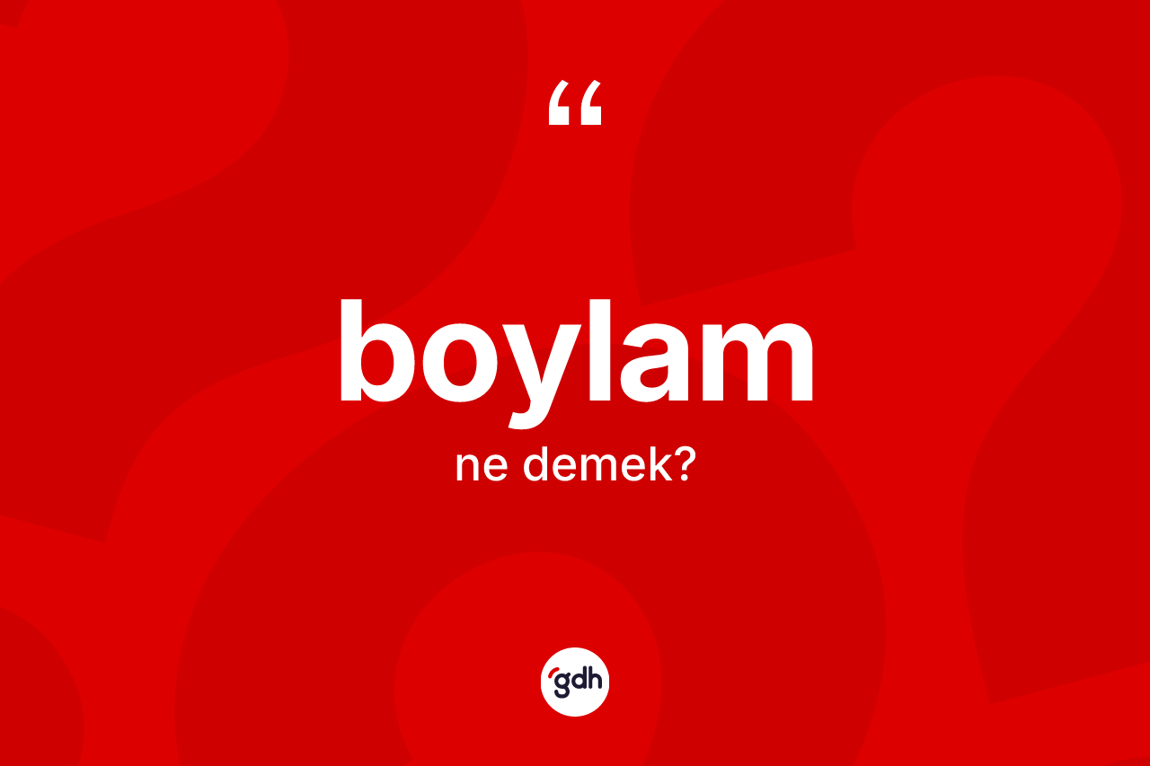 Boylam kelimesinin sözlükteki tanımı nedir?