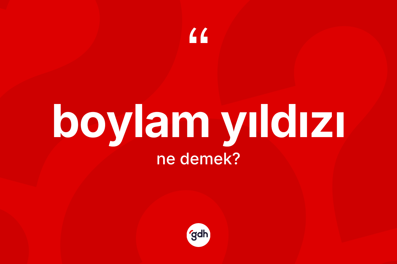 Boylam yıldızı ne demek?