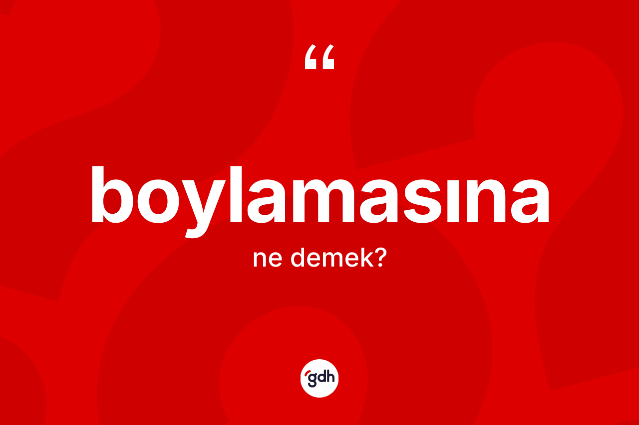 Boylamasına ne demek? Boylamasına kelimesinin kaç farklı anlamı var?