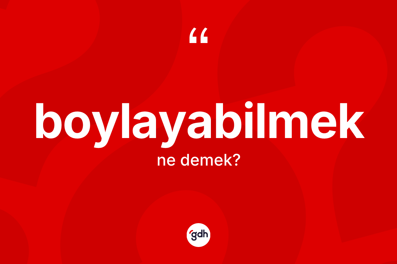 Boylayabilmek ne demek?