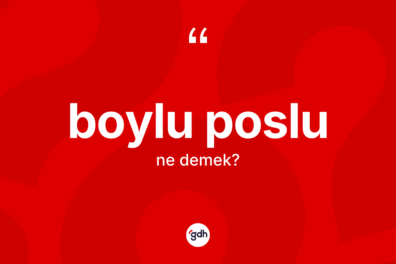 Boylu poslu nedir? Boylu poslu kelimesinin TDK'ya göre açıklaması nedir?