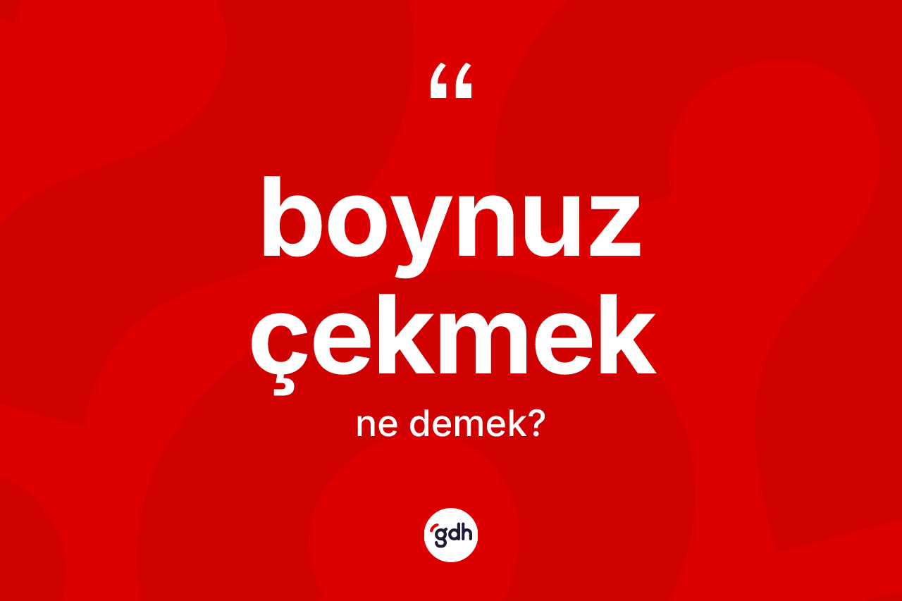 Boynuz çekmek ifadesinin tanımı nedir?