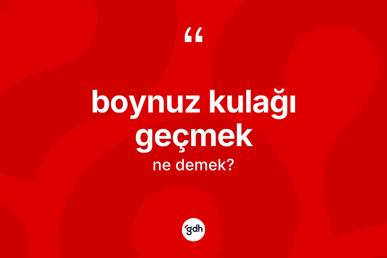 Boynuz kulağı geçmek ifadesinin kısaca tanımı nedir? Boynuz kulağı geçmek sözü hangi durumlarda kullanılır?