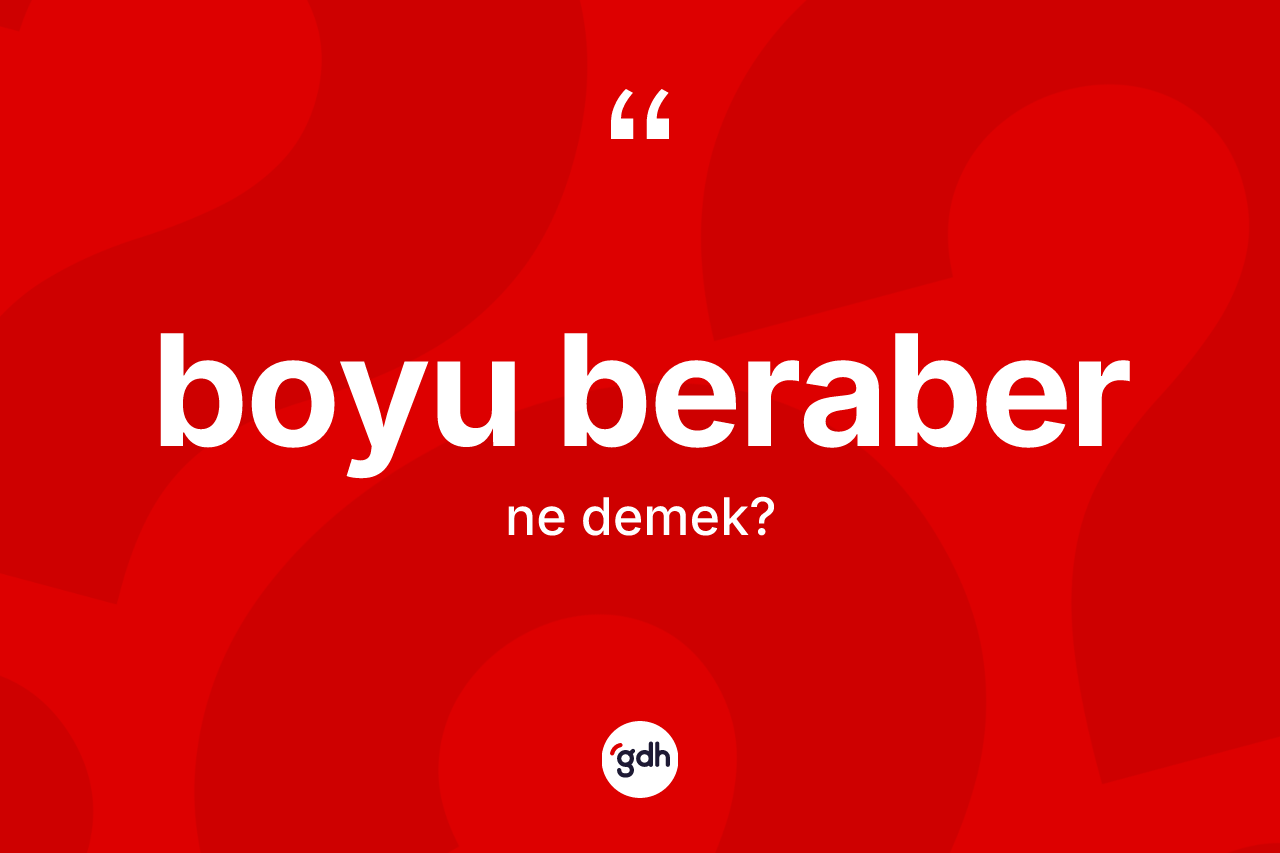 Boyu beraber ifadesinin tanımı nedir?