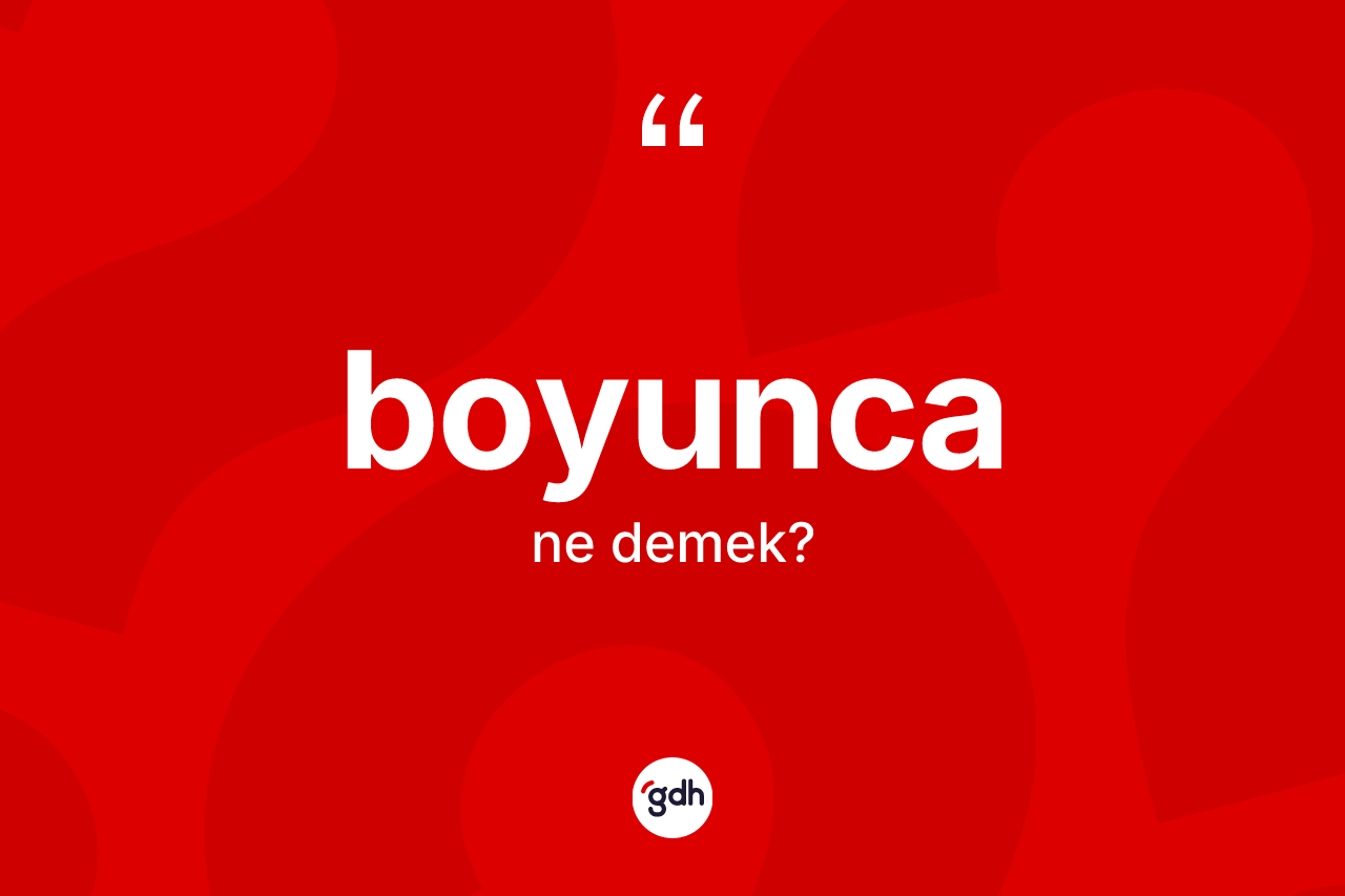 Boyunca kelimesinin tanımı nedir?