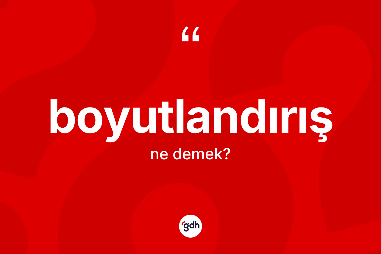 Boyutlandırış kelimesinin tanımı nedir?