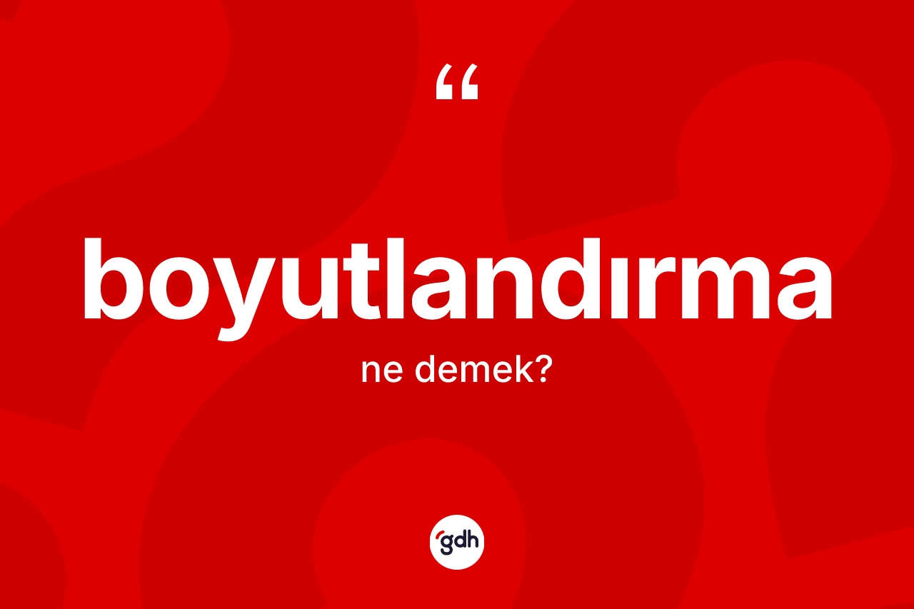 Boyutlandırma ne anlama gelir?