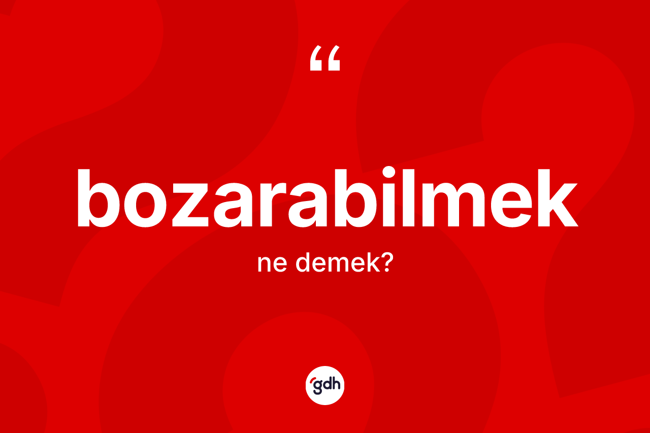 Bozarabilmek kelimesi nedir?