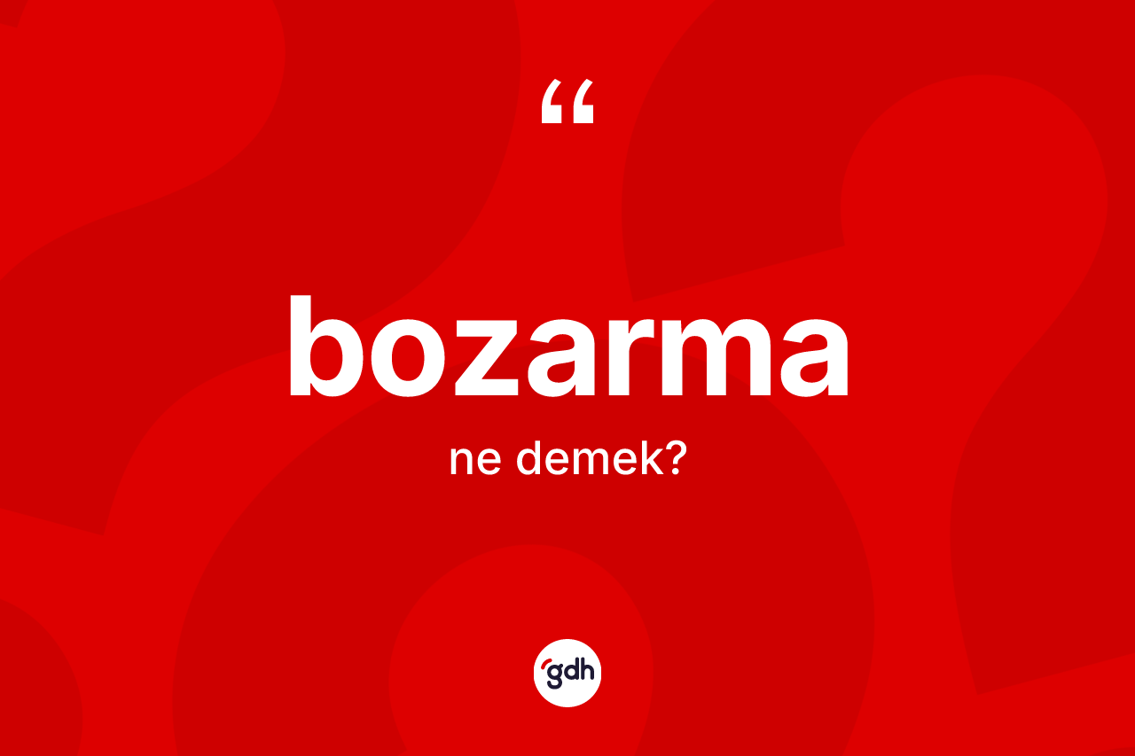 Bozarma nedir? Bozarmanın halk arasındaki kullanımı nasıldır?