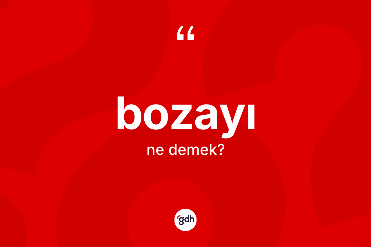 Bozayı kelimesi nedir?