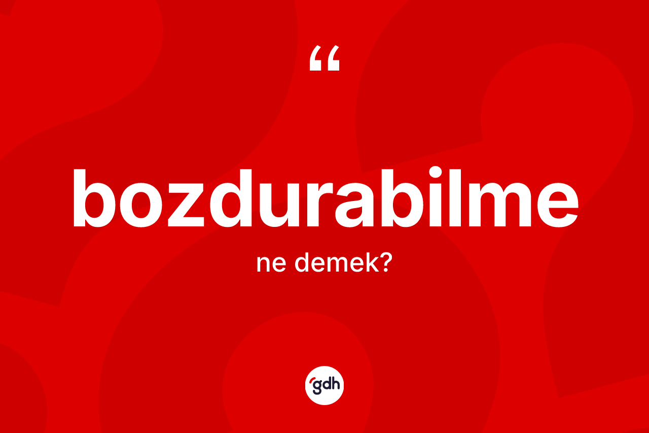 Bozdurabilme kelimesi nedir?