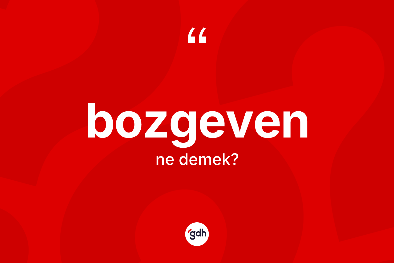Bozgeven nedir?