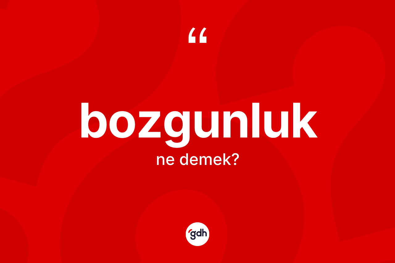 Bozgunluk kelimesinin sözlükteki tanımı nedir?